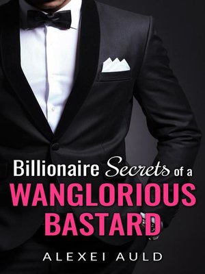 cover image of Billionaire Secrets of a Wanglorious Bastard